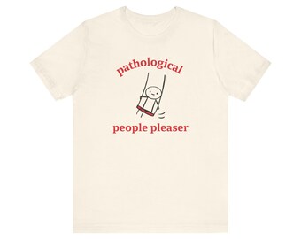 Pathologische mensen Pleaser TShirt, grappige shirts, cadeau voor vrienden