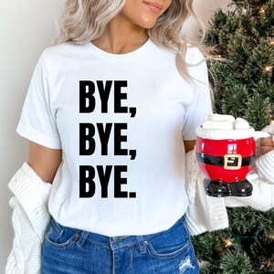 BYE BYE BYE Shirt Y2K Millenial Gen-z Gift for her gift for girlfriend Birthday Christmas Valentines Day Gift