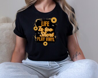 Life is Too Short, Play Vinyl, Vinyl Record Shirt, Dad Shirt, Music Lover Shirt, Vinyl Shirt, Audiophile Shirt, Mom Shirt