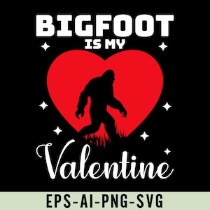 Bigfoot Is My Valentine Png Svg, Funny Sasquatch Love Valentine&#39;s Day Shirt Design, Sasquatch Valentine Art, Funny Bigfoot Heart Design