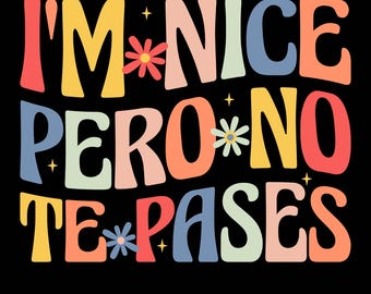 I'm Nice Pero No Te Pases Png Svg, Funny Anglo-Spanish Saying, Latina Roots T-Shirt Design, Gift Idea for Bilinguals