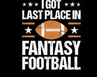 I Got Last Place In Fantasy Football Png Svg, Funny League Loser Shirt Design
