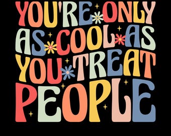 You're Only As Cool As You Treat People Png Svg, Retro Groovy Kindness Quote Shirt Design, Positive Typography, Inspirational T-Shirt Design