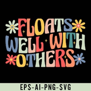 May include: A colorful graphic design with the text "*FLOATS* WELL WITH *OTHERS*" in a retro style with flowers and stars.