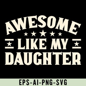 May include: White text on a black background reads "Awesome Like My Daughter" with five stars above the word "Like".