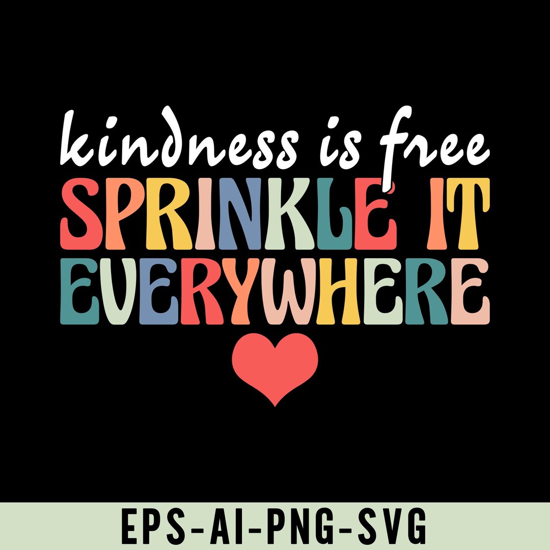Sprinkle Kindness Sign Kindness is Free Sprinkle It Everywhere Png Svg, Positive Kindness ...