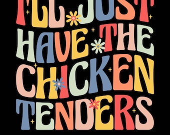 I'll Just Have The Chicken Tenders Png Svg, Funny Food Lovers Shirt Design, Groovy Chicken Fingers Tee Design, Cute Chicken Nuggets Svg