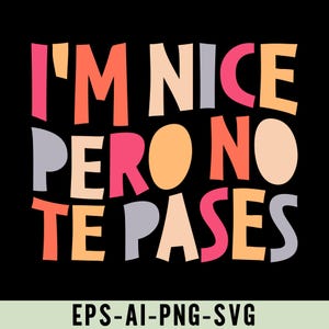 I&#39;m Nice Pero No Te Pases Png Svg, Funny Anglo-Spanish Quote, Latina Roots Shirt Design, Gift Idea for Bilinguals, Bilingual Png for Latinos