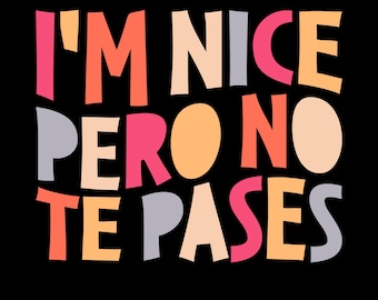 I'm Nice Pero No Te Pases Png Svg, Funny Anglo-Spanish Quote, Latina Roots Shirt Design, Gift Idea for Bilinguals, Bilingual Png for Latinos