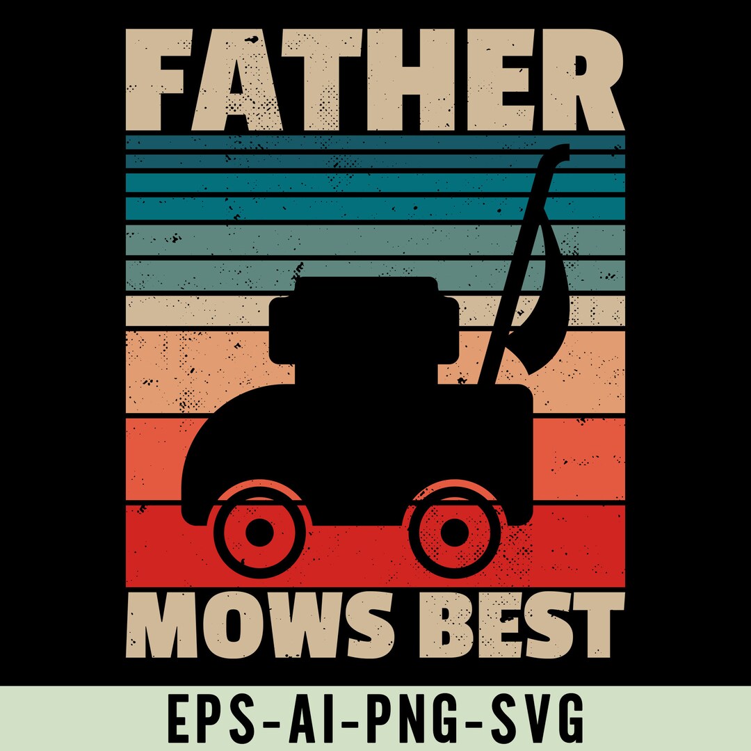 Father Mows Best Png Svg, Lawn Care Mowing Gardener Dad, Father's Day ...
