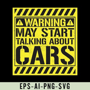 May include: A yellow warning sign with black stripes and text that reads "WARNING MAY START TALKING ABOUT CARS".