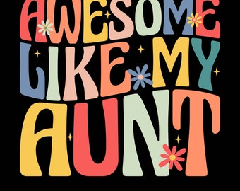 Awesome Like My Aunt Png Svg, Funny Retro Groovy Nephew and Niece Shirt Design, T-shirt Design for Celebrating the Auntie, My Aunt My Bestie