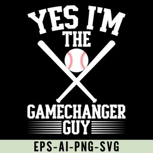 Könnte beinhalten: Weißes Grafikdesign auf schwarzem Hintergrund mit dem Text "YES I'M THE GAMECHANGER GUY" mit zwei gekreuzten Baseballschlägern und einem Baseball in der Mitte. Der Text "EPS-AI-PNG-SVG" befindet sich am unteren Rand des Designs.