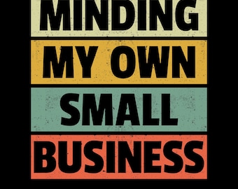 Minding My Own Small Business Png Svg, Retro Entrepreneur Hustle Shirt Design, Small Business Owner Design, Freelancer Life, Success Mindset