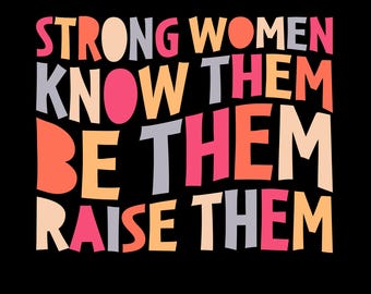Starke Frauen wissen, sie sind sie Raise Them Png svg, inspirierendes Zitat-Shirt-Design, ermächtigendes Frauen-Motivationsdesign, Muttertagsgeschenk