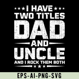 Può includere: Grafica nera con testo bianco: "I HAVE TWO TITLES DAD AND UNCLE AND I ROCK THEM BOTH". Il design include stelle ed è adatto per abbigliamento o regali.