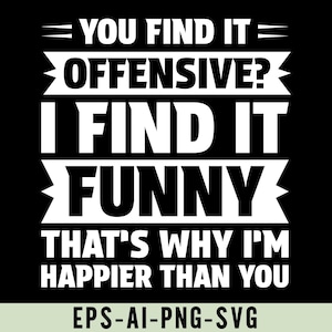 Op de afbeelding: Zwart grafisch ontwerp met witte tekst: "VIND JE HET AANSTOOTGEVEND? IK VIND HET GRAPPIG, DAAROM BEN IK GELUKKIGER DAN JIJ." De onderkant van de afbeelding bevat de tekst "EPS-AI-PNG-SVG".