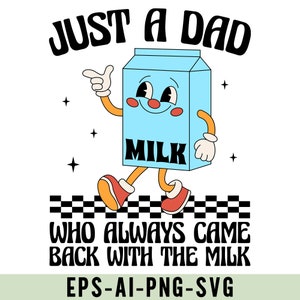 Just A Dad Who Always Came Back With The Milk Svg Png, Funny Father's Day Shirt Design, Fatherhood Pride, Thoughtful Gift for Dad, Dad Png