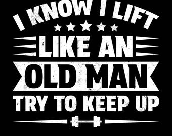 Ich weiß, dass ich wie ein alter Mann anhebe, versuche, Png-Svg zu halten, lustiges Gym-Shirt-Design, Fitness-Shirt Png, lustiges Gewichtheben-Enthusiasten T-Shirt-Design