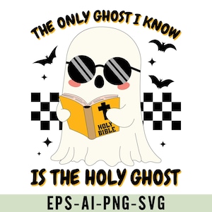 The Only Ghost I Know Is The Holy Ghost Png Svg, Halloween Christian Humor Shirt Design, Fun Halloween Design with Religious Humor
