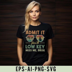 May include: Black t-shirt featuring the text "ADMIT IT You'll LOW KEY MISS ME, BRUH" in a retro style. The design incorporates sunglasses with a beach scene and a peace sign. The bottom of the image has the text "EPS-AI-PNG-SVG".