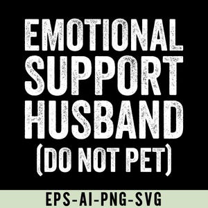 May include: White text on a black background reads "Emotional Support Husband (Do Not Pet)".