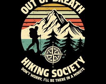 Out of Breath Hiking Society Don't Worry I'll Be There In A Minute Png Svg, Outdoor Life, Explore Nature, Mountain Lover, Adventure Design