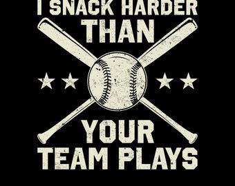 I Snack Harder Than Your Team Plays Png Svg, Funny Baseball Humor Shirt Design, Game Day Quote,  Baseball Mom Dad Gift, Baseball Shirt Png