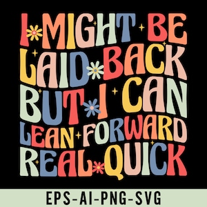I Might Be Laid Back But I Can Lean Forward Real Quick Svg, Sarcastic Svg, Snarky Svg, Funny Quote Svg, Sarcasm Png, Funny Design Png