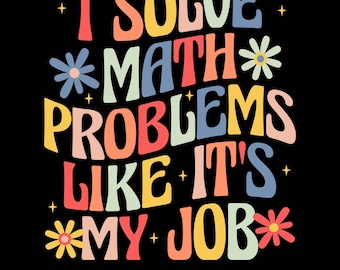 I Solve Math Problems Like It's My Job Png Svg, Funny Mathematics Shirt Design, School Gift, Teacher Appreciation, Math Fan, Math Geek