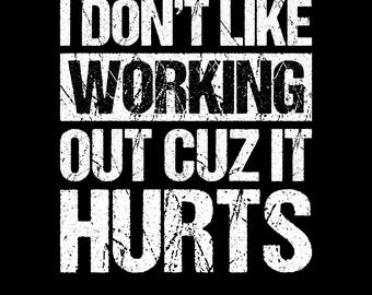 I Don’t Like Working Out Cuz It Hurts Png Svg, Funny Gym Shirt Design, Sarcastic Fitness Humor Workout Quote, Sarcastic Fitness Saying