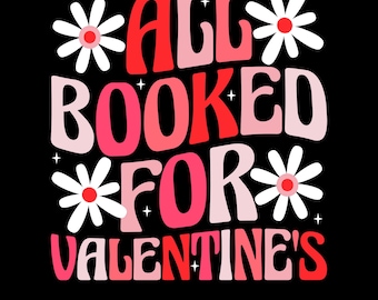 All Booked for Valentine's Png Svg, Book Lover Shirt Design, Retro Groovy Valentine's Day Shirt Png, Romantic Book Lover, Reading Valentine
