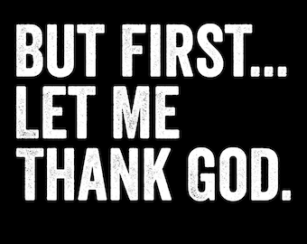 But First Let Me Thank God Svg Png, Religious Svg, Jesus Svg, Scripture Svg, Prayer Svg, Worship Svg, Faith Svg, Christian Svg, Praise Svg
