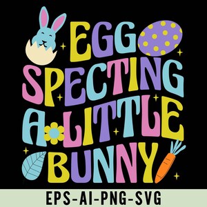 May include: A colorful graphic design with the text "Egg-specting a little bunny" in a playful font. The design features a blue bunny in an egg, a yellow flower, a carrot, and a purple egg with yellow polka dots.