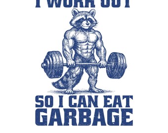 I Work Out So I Can Eat Garbage Png Svg: Funny Raccoon Workout Design