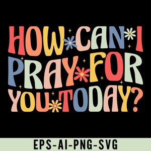 May include: A colourful text graphic with the words "HOW CAN* I PRAY FOR YOU TODAY?" in a retro style with flowers and stars. The text is in a variety of colours, including pink, yellow, blue, and green.