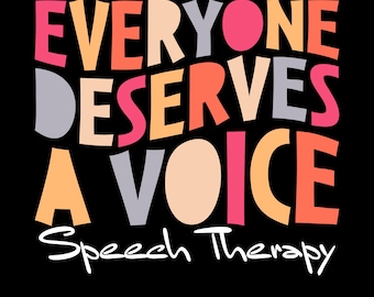 Everyone Deserves A Voice Speech Therapy Png Svg, Speech Language Pathologist Shirt Design, SLP Png, Speech Pathology Gift, Therapist Design