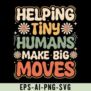 Op de afbeelding: Retro-stijl grafiek op een zwarte achtergrond. De tekst luidt "HELPING TINY HUMANS MAKE BIG MOVES" in crème, oranje en groen. Madeliefjes en sterren stralen rond de tekst. De onderkant van de afbeelding bevat "EPS-AI-PNG-SVG".