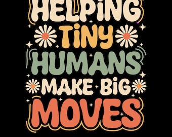 Helping Tiny Humans Make Big Moves Png Svg, Retro Teacher Shirt Design, Inspiring Educators Preschool Kindergarten Design, Motivational Png