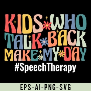 Op de afbeelding: Kleurrijk grafisch tekstontwerp met de woorden "KIDS WHO TALK BACK MAKE MY DAY" en de hashtag "#SpeechTherapy".