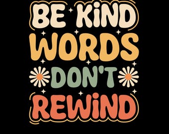Be Kind Words Don't Rewind Png Svg: Retro Positive Quote Shirt Design