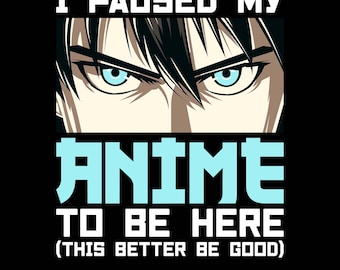 I Paused My Anime To Be Here, Funny Otaku Anime Manga Shirt Design, Kawaii Anime Png, Anime Gift, Manga Gift, Otaku Gift, Anime Fan