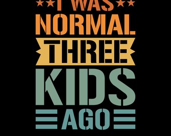 Ero normale tre bambini fa Png Svg, Design divertente per magliette umoristiche sulla genitorialità, Vita da genitore, Citazione divertente sulla famiglia, Citazione sui tre bambini, Caos familiare Png