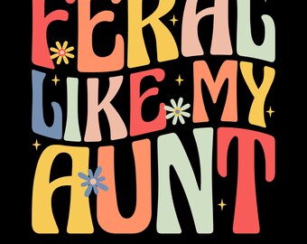 Feral Like My Aunt Png Svg, Retro Groovy Nephew Niece Shirt Design, Gift Idea for Nephew and Niece by Aunt, Auntie Love Shirt Design