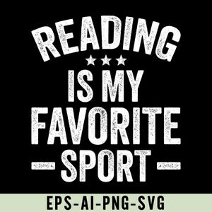 May include: Black graphic design with the text "READING IS MY FAVORITE SPORT" in distressed white font. Three stars are between the words "READING" and "IS". The bottom of the image has the text "EPS-AI-PNG-SVG".