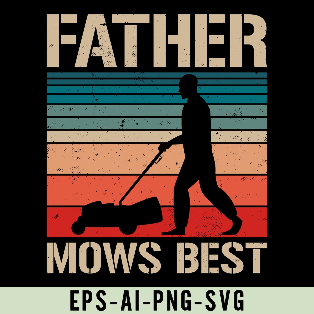 Father Mows Best Svg Png, Mowing Lawn Care Shirt Design, Father's Day ...