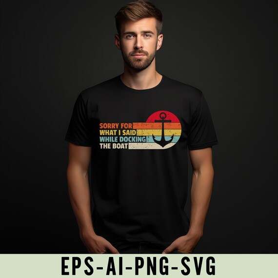 Sorry for What I Said While Docking the Boat Png Svg, Funny