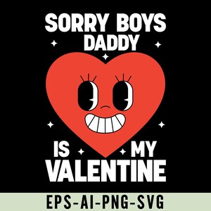 Sorry Boys Daddy Is My Valentine Png Svg, Funny Heart Valentine&#39;s Day Shirt Design, Cute Heart, Valentine Digital Download, Valentine Quote