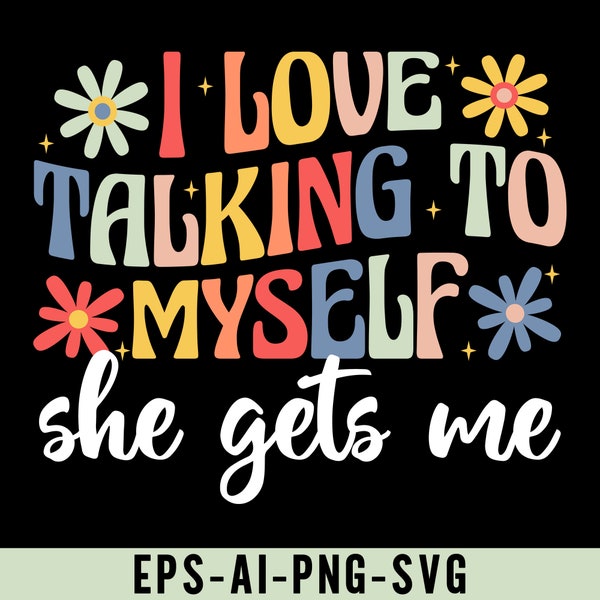 I Love Talking To Myself She Gets Me Png Svg, Funny Saying, Inspiring Png, Funny Png, Motivational Png, Sarcastic Design, Introvert Humor