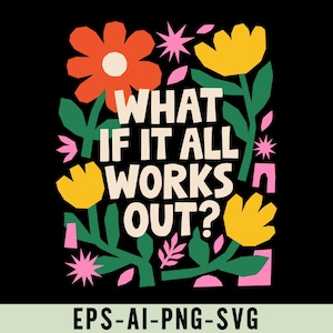 Op de afbeelding: Een zwarte achtergrond met een kleurrijk bloemenontwerp en de tekst "WHAT IF IT ALL WORKS OUT?". Het ontwerp bevat oranje, gele en roze bloemen met groene bladeren. De tekst is vetgedrukt en wit.